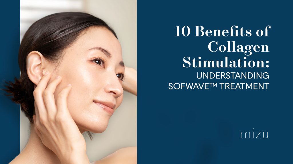 10 Benefits of Collagen Stimulation: Understanding Treatment | Mizu